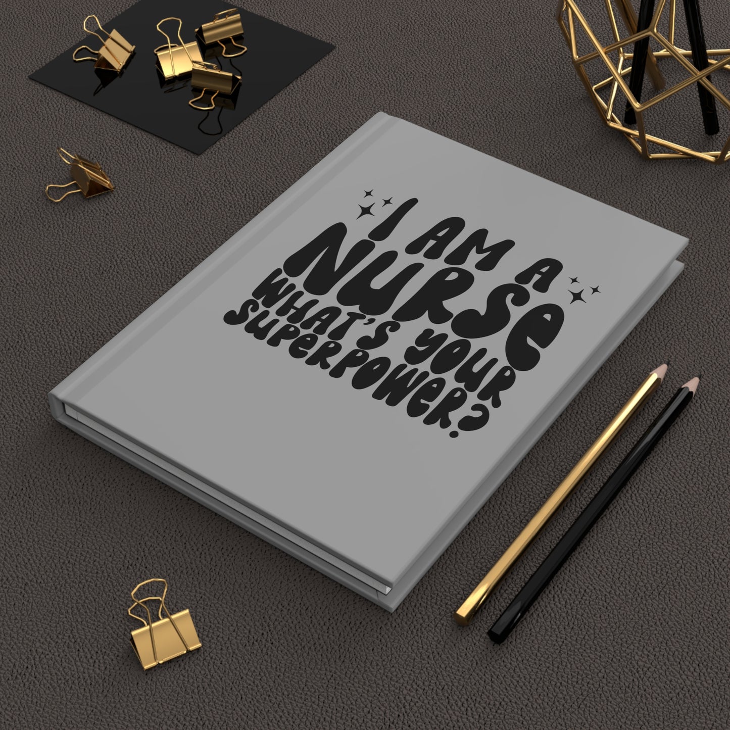 Nurse Journal – “I Am a Nurse, What’s Your Superpower?” Hardcover Notebook