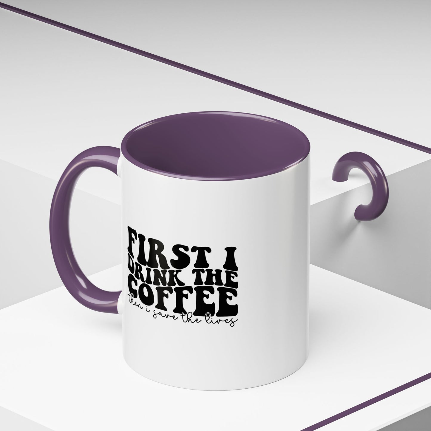 Coffee Mug - "First I Drink the Coffee Then I Save the World" Accent Ceramic Mug (11/15oz)