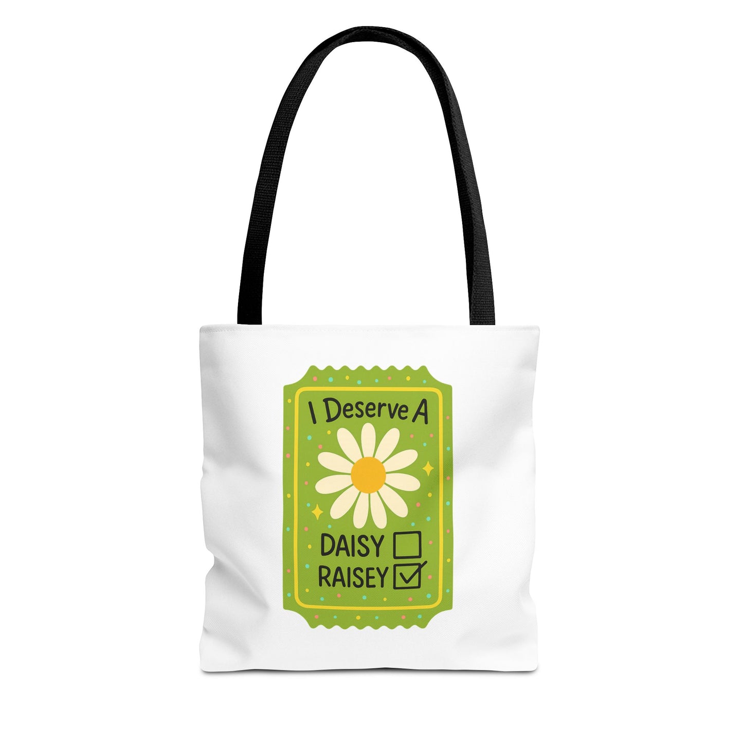 Daisy 'I Deserve a Daisy Raisey' Tote Bag — Funny Floral Gift for Friends