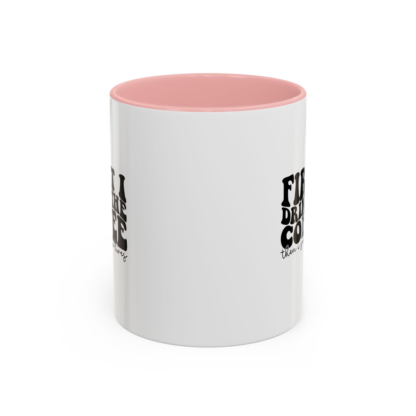 Coffee Mug - "First I Drink the Coffee Then I Save the World" Accent Ceramic Mug (11/15oz)