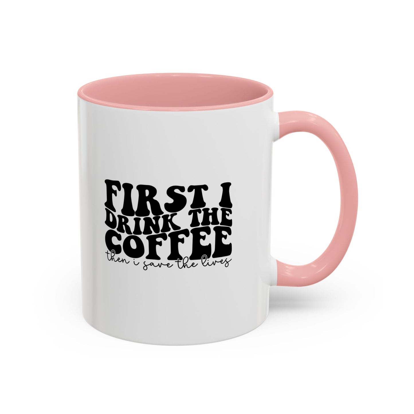 Coffee Mug - "First I Drink the Coffee Then I Save the World" Accent Ceramic Mug (11/15oz)