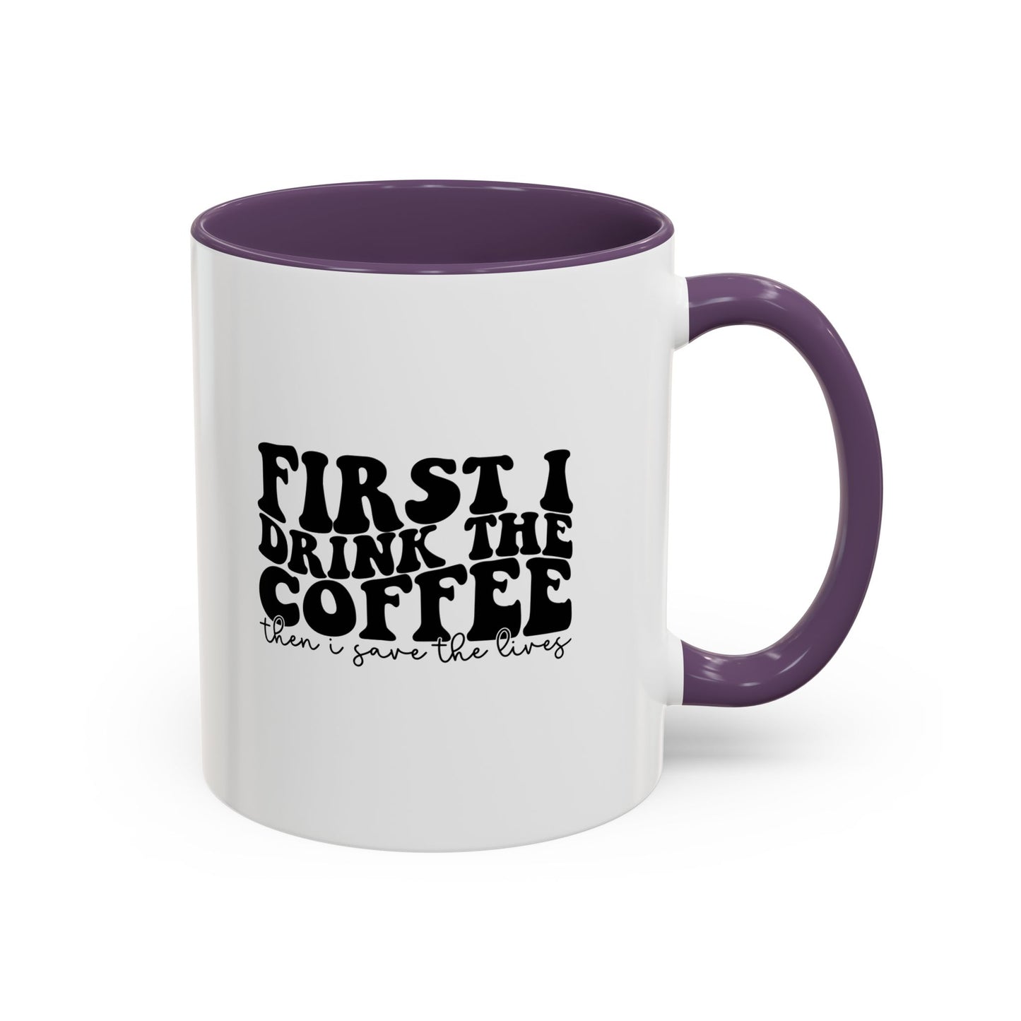 Coffee Mug - "First I Drink the Coffee Then I Save the World" Accent Ceramic Mug (11/15oz)
