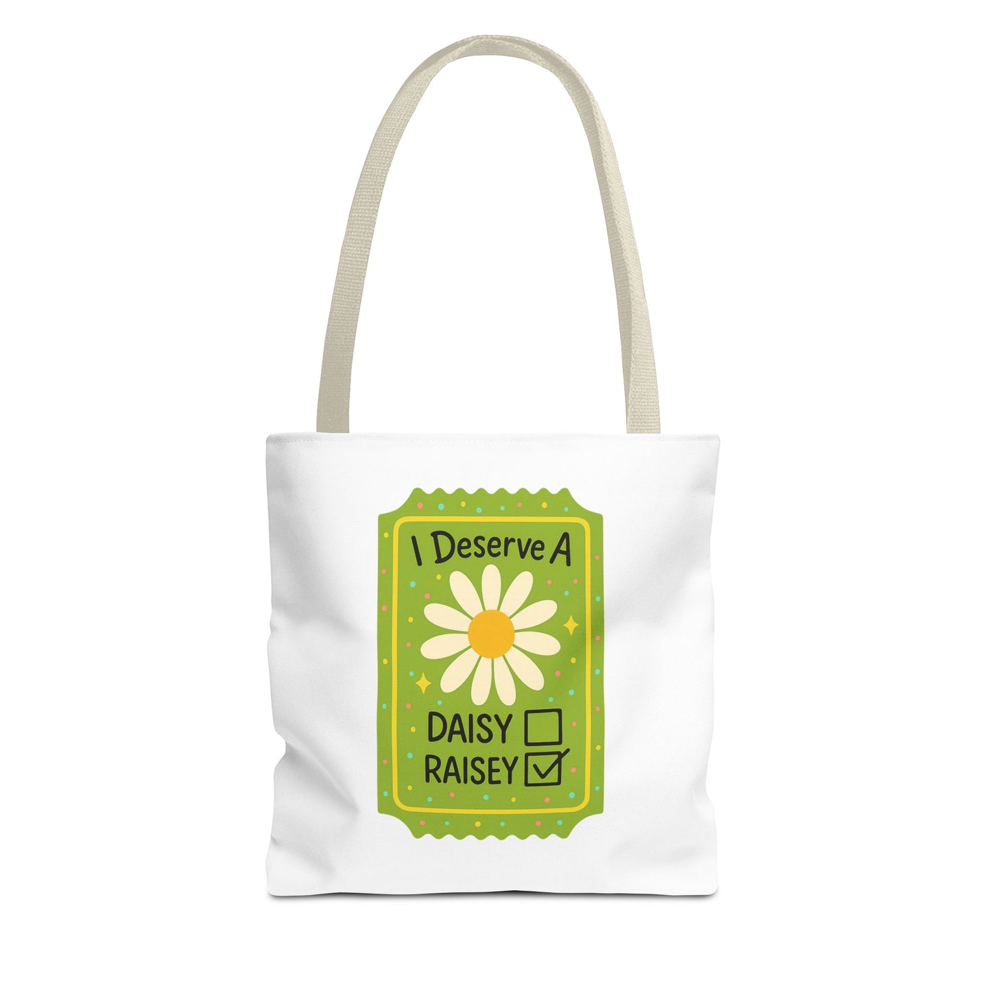 Daisy 'I Deserve a Daisy Raisey' Tote Bag — Funny Floral Gift for Friends