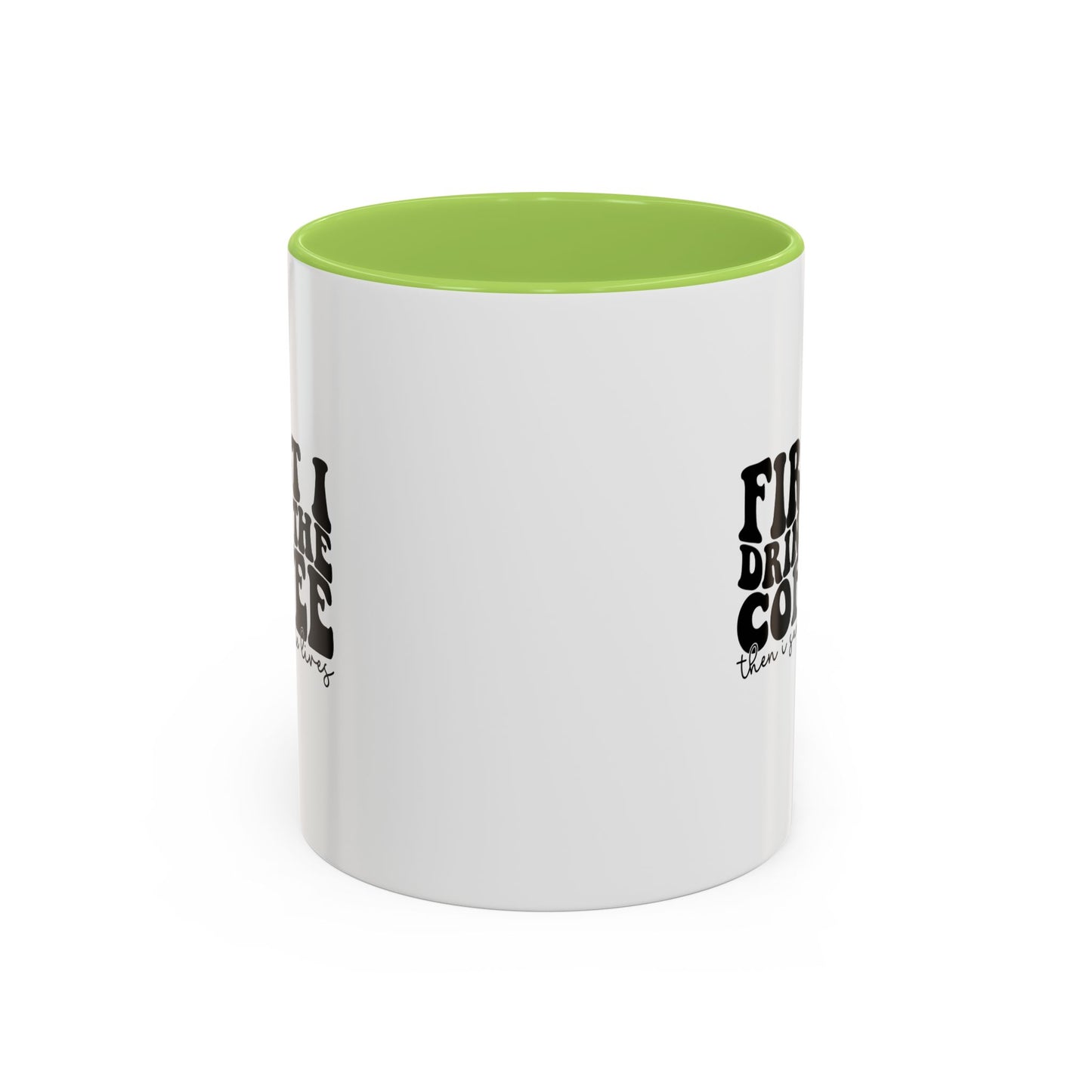 Coffee Mug - "First I Drink the Coffee Then I Save the World" Accent Ceramic Mug (11/15oz)