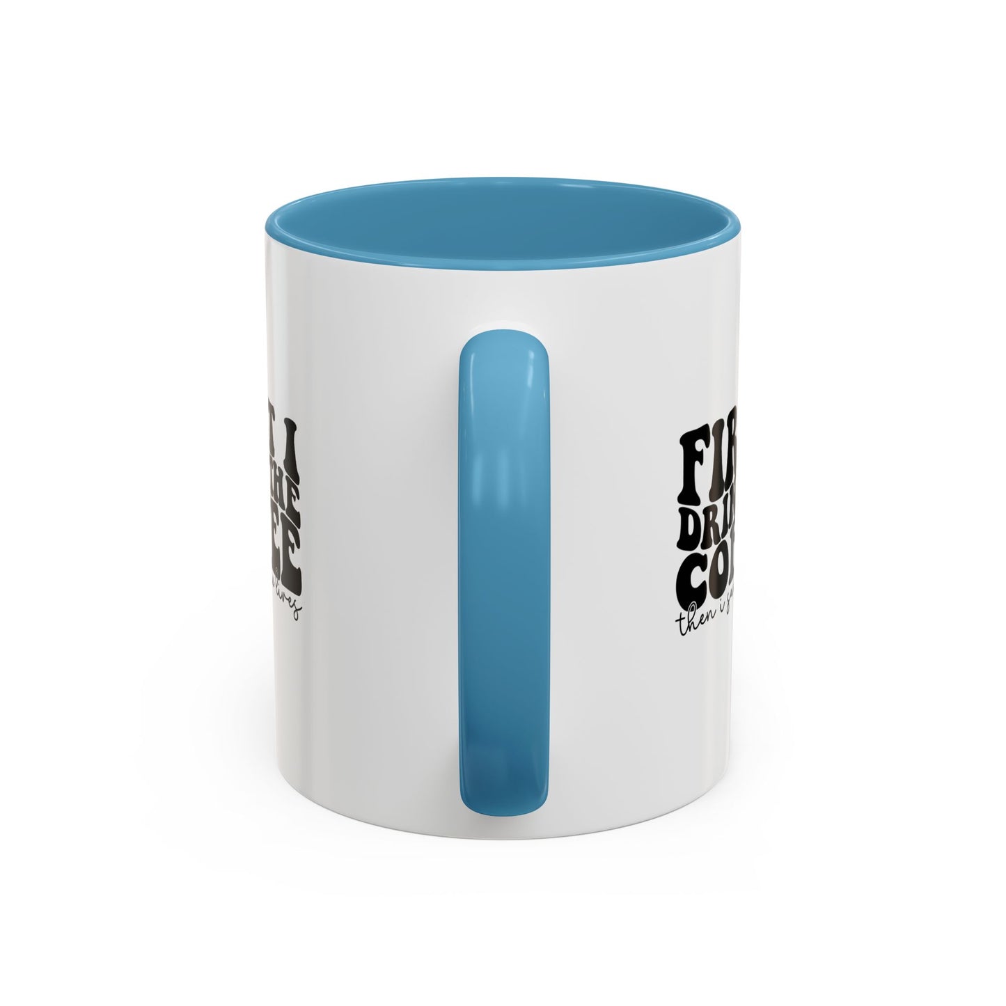 Coffee Mug - "First I Drink the Coffee Then I Save the World" Accent Ceramic Mug (11/15oz)
