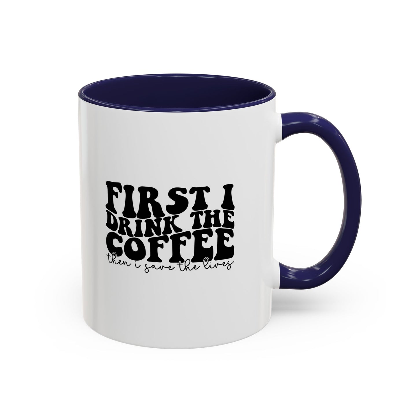Coffee Mug - "First I Drink the Coffee Then I Save the World" Accent Ceramic Mug (11/15oz)