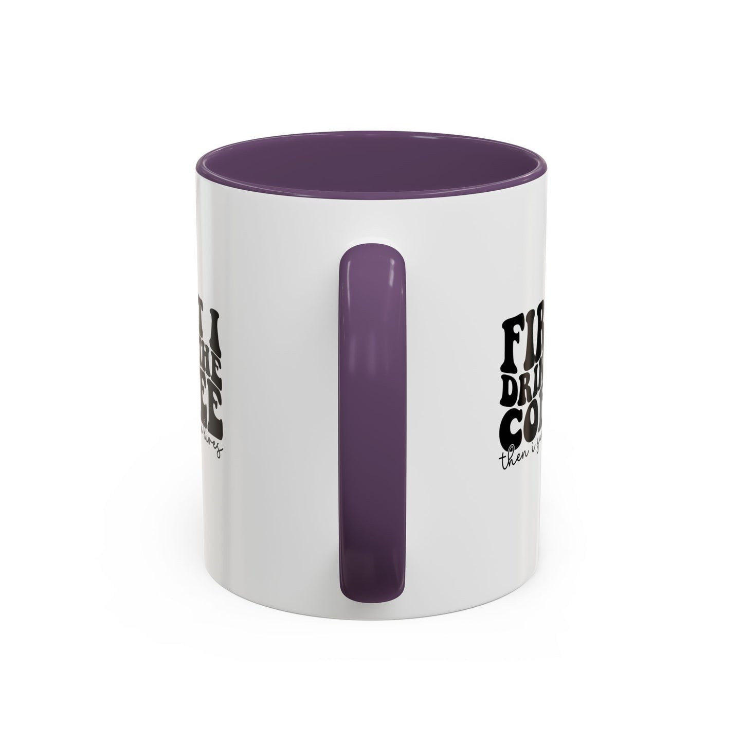 Coffee Mug - "First I Drink the Coffee Then I Save the World" Accent Ceramic Mug (11/15oz)