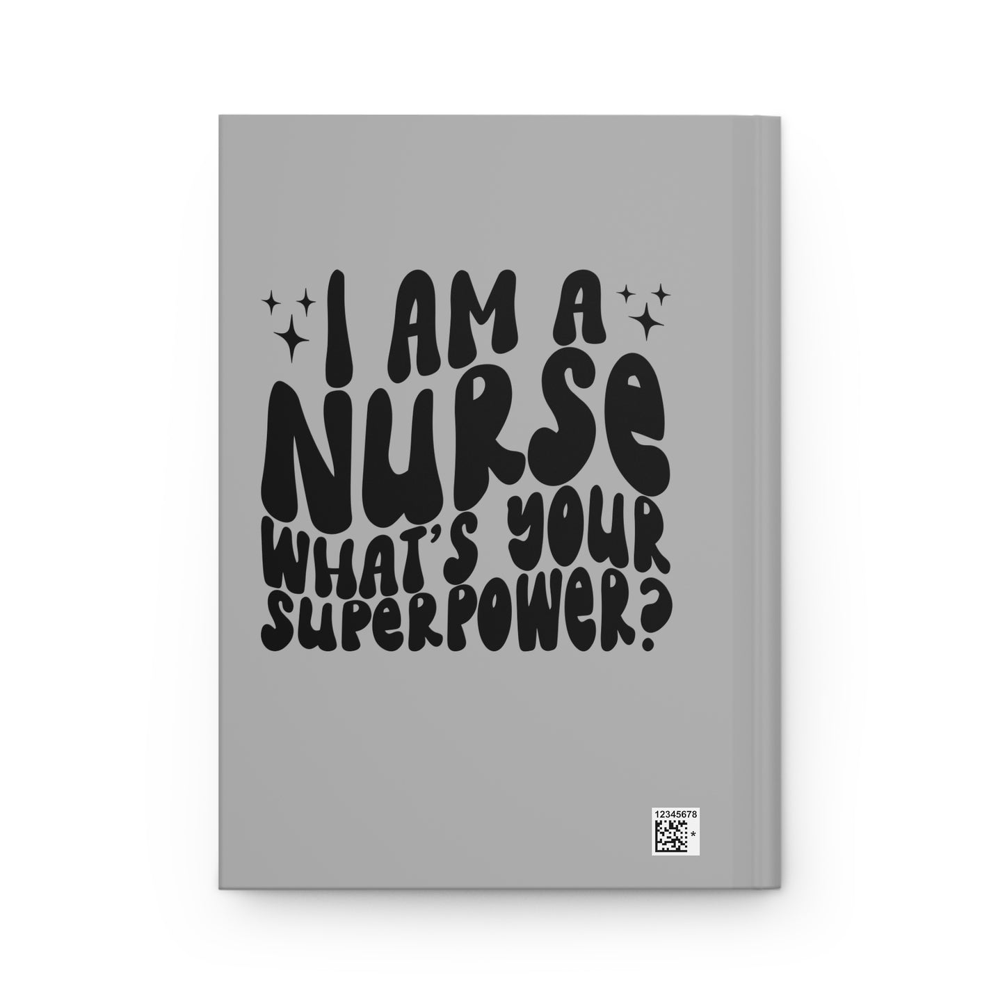 Nurse Journal – “I Am a Nurse, What’s Your Superpower?” Hardcover Notebook