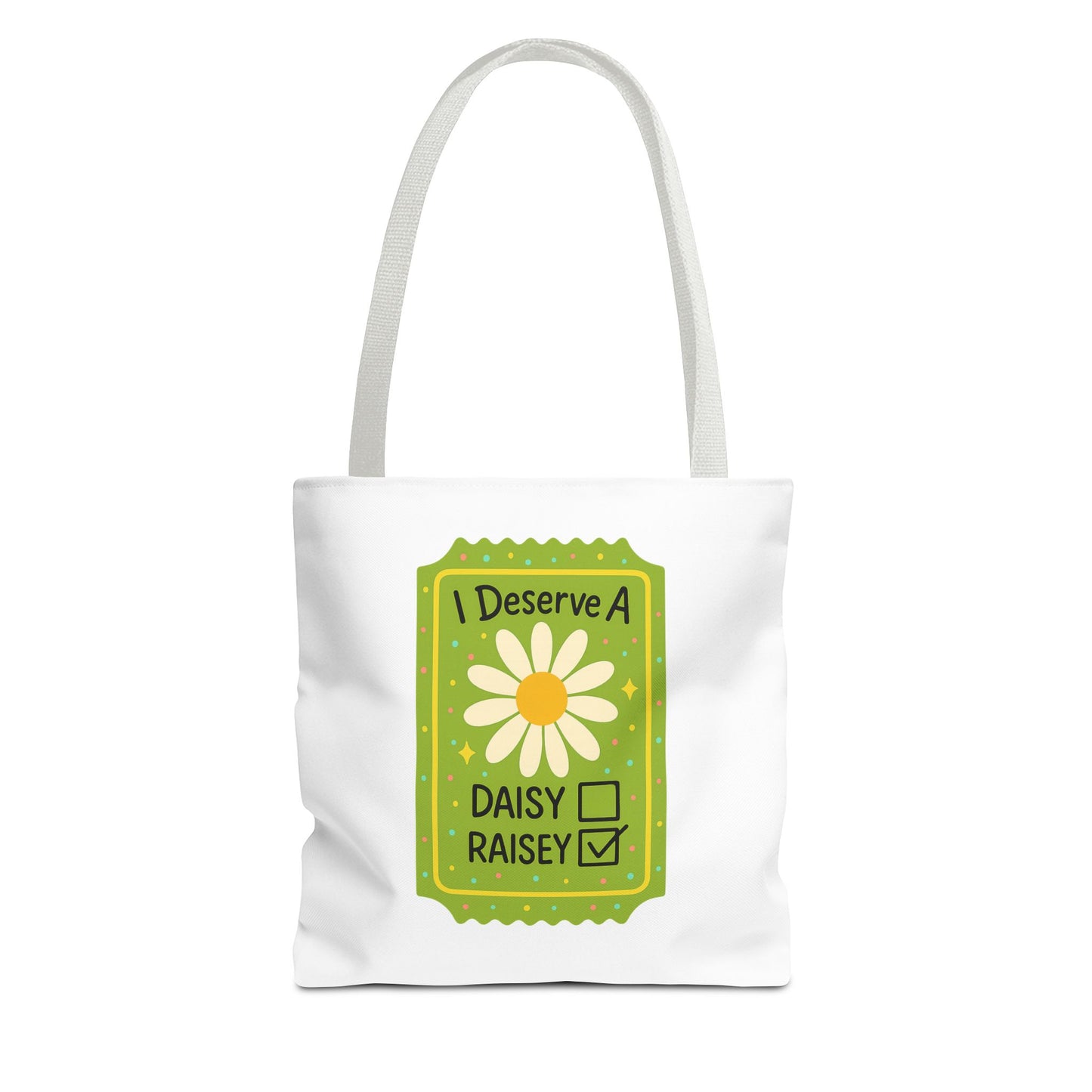 Daisy 'I Deserve a Daisy Raisey' Tote Bag — Funny Floral Gift for Friends