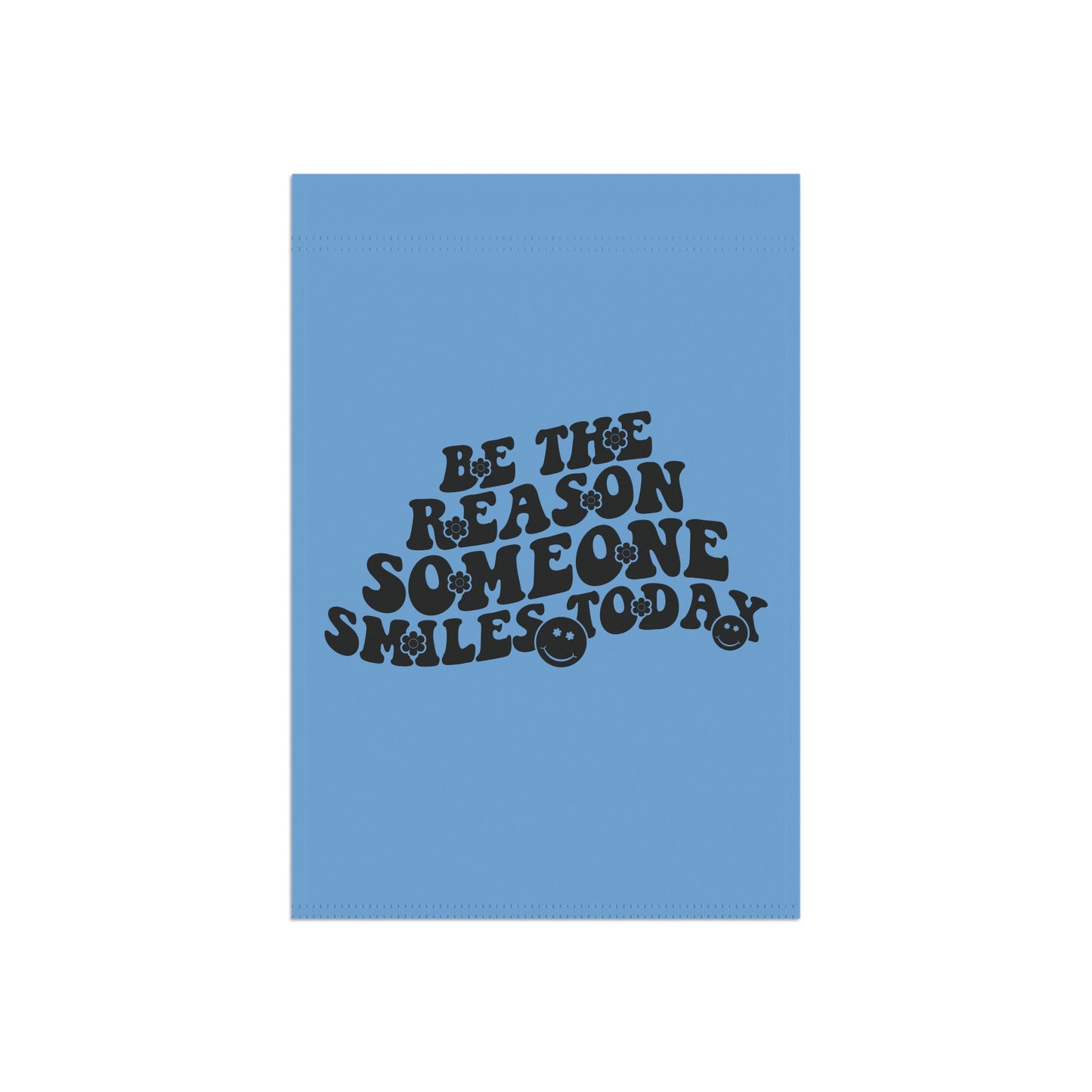 "Be the Reason Someone Smiles Today" Blue Garden Flag