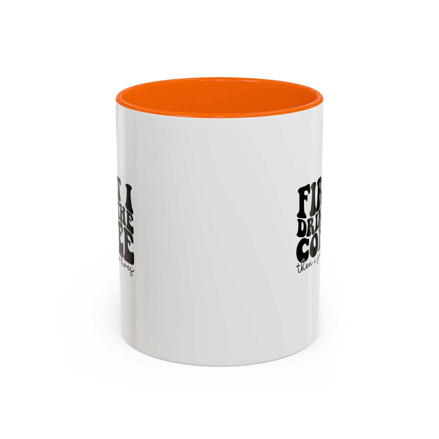 Coffee Mug - "First I Drink the Coffee Then I Save the World" Accent Ceramic Mug (11/15oz)