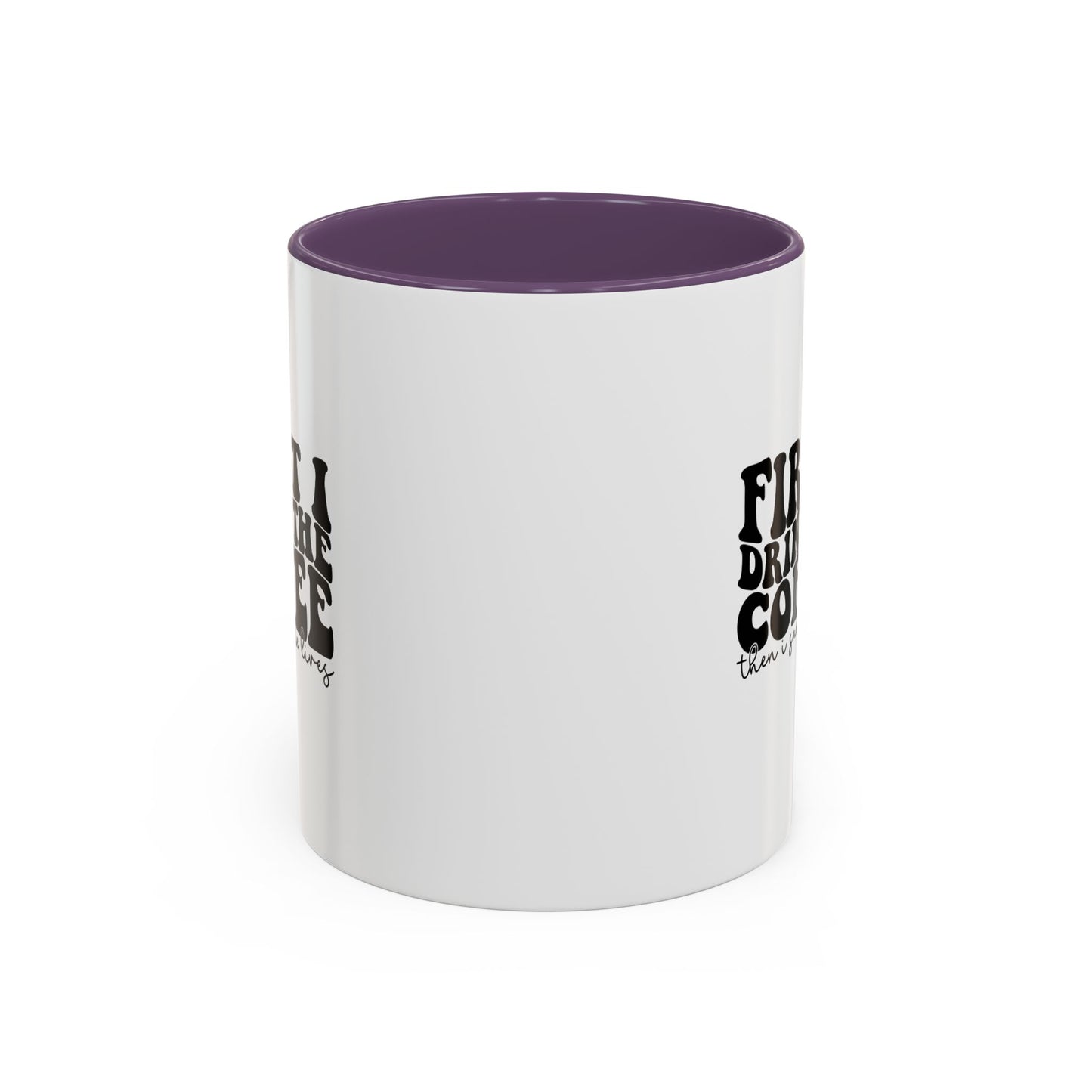 Coffee Mug - "First I Drink the Coffee Then I Save the World" Accent Ceramic Mug (11/15oz)