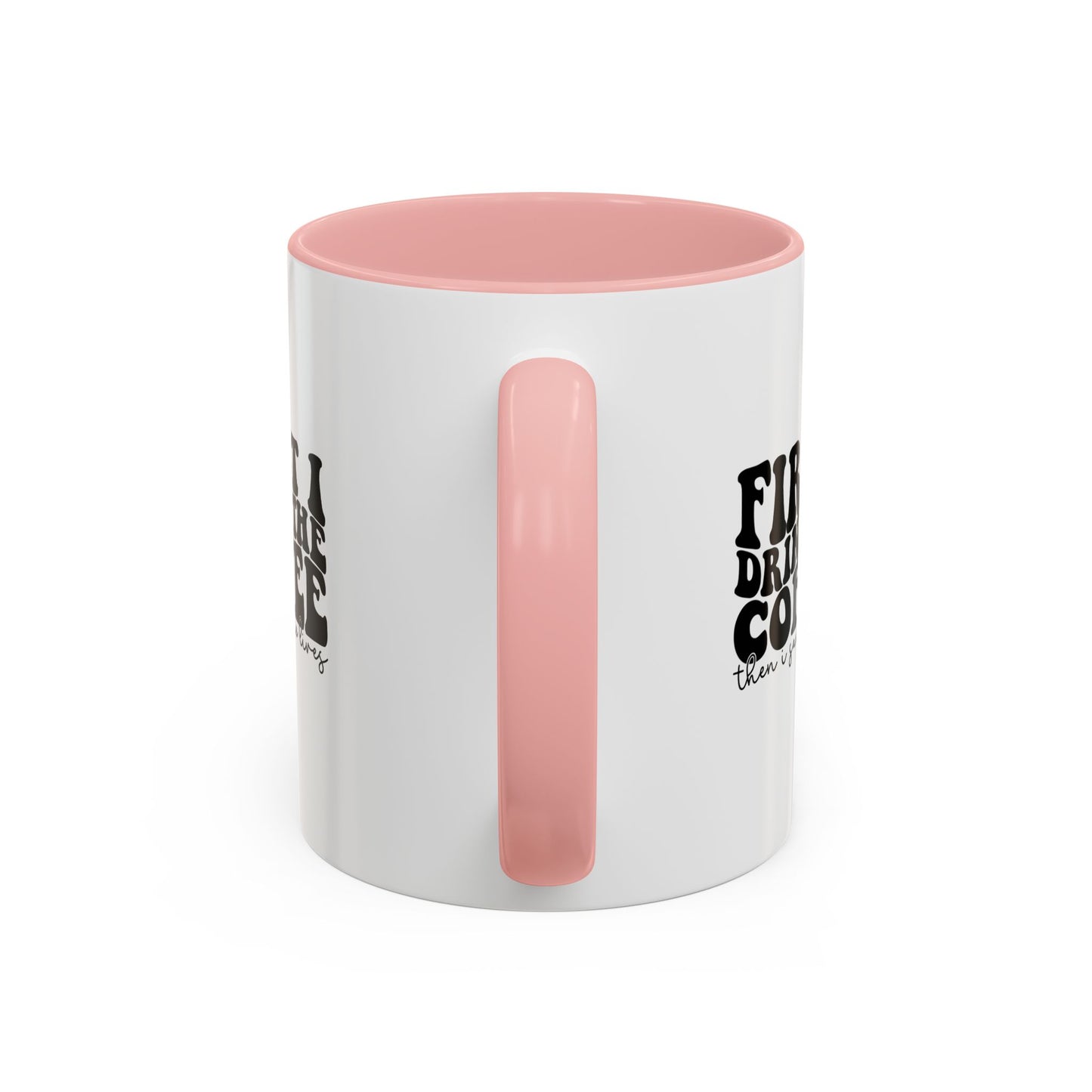 Coffee Mug - "First I Drink the Coffee Then I Save the World" Accent Ceramic Mug (11/15oz)