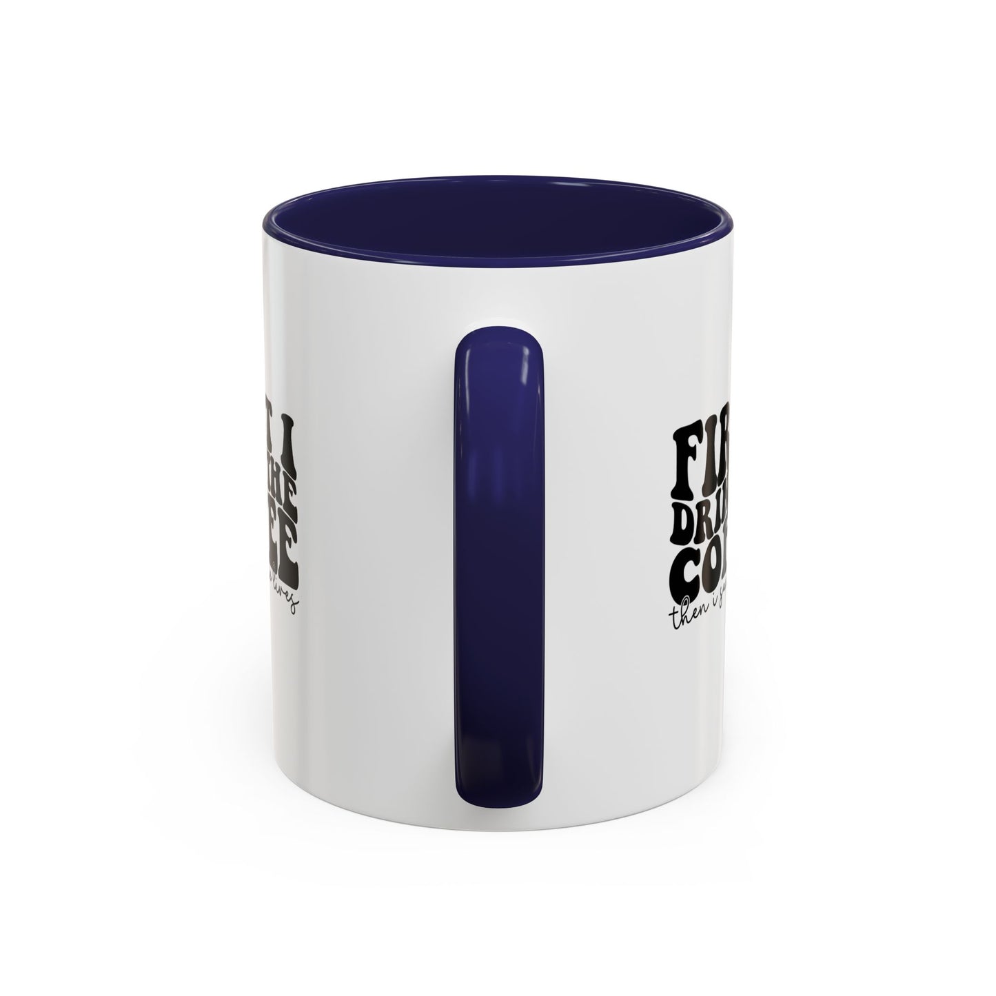 Coffee Mug - "First I Drink the Coffee Then I Save the World" Accent Ceramic Mug (11/15oz)