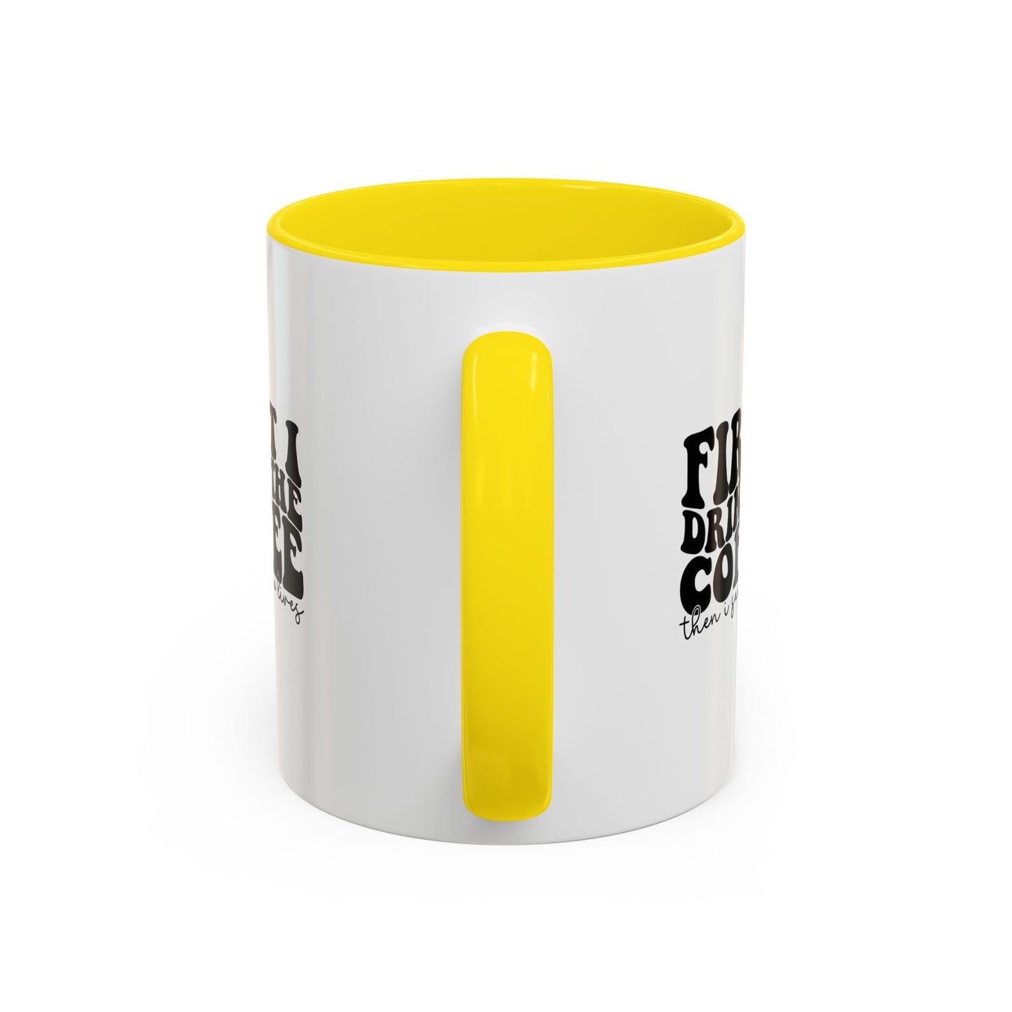 Coffee Mug - "First I Drink the Coffee Then I Save the World" Accent Ceramic Mug (11/15oz)