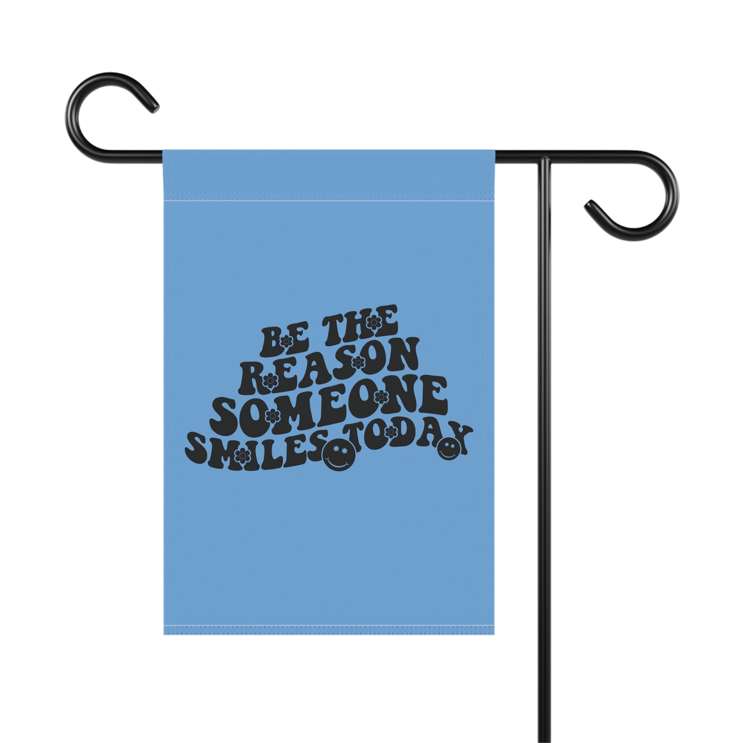 "Be the Reason Someone Smiles Today" Blue Garden Flag