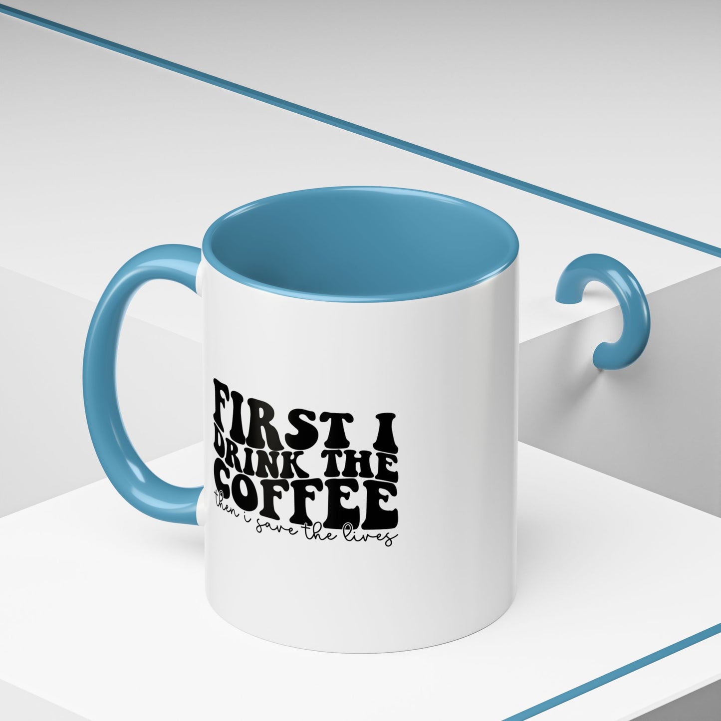 Coffee Mug - "First I Drink the Coffee Then I Save the World" Accent Ceramic Mug (11/15oz)