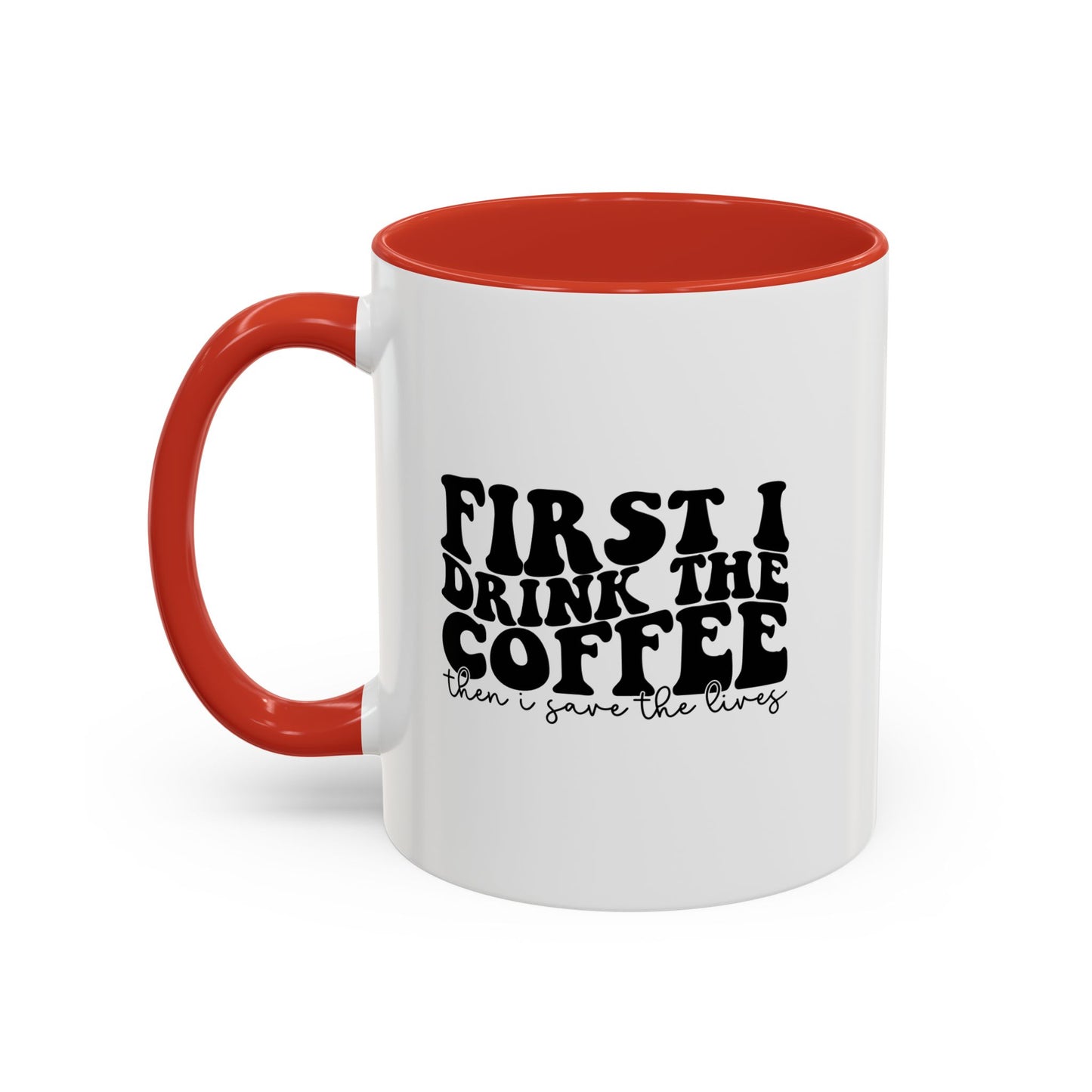 Coffee Mug - "First I Drink the Coffee Then I Save the World" Accent Ceramic Mug (11/15oz)