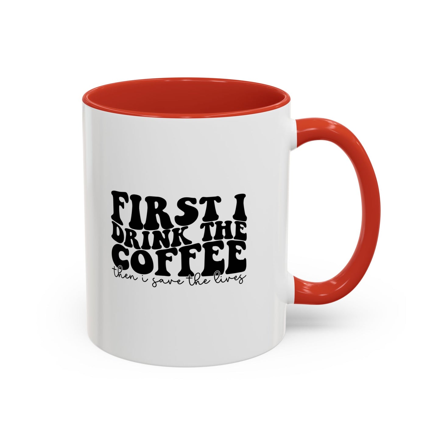 Coffee Mug - "First I Drink the Coffee Then I Save the World" Accent Ceramic Mug (11/15oz)