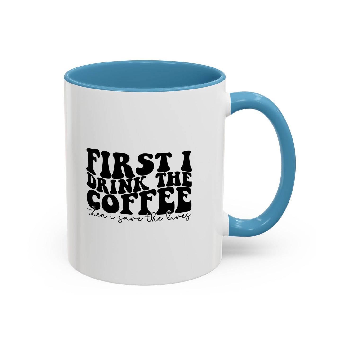 Coffee Mug - "First I Drink the Coffee Then I Save the World" Accent Ceramic Mug (11/15oz)