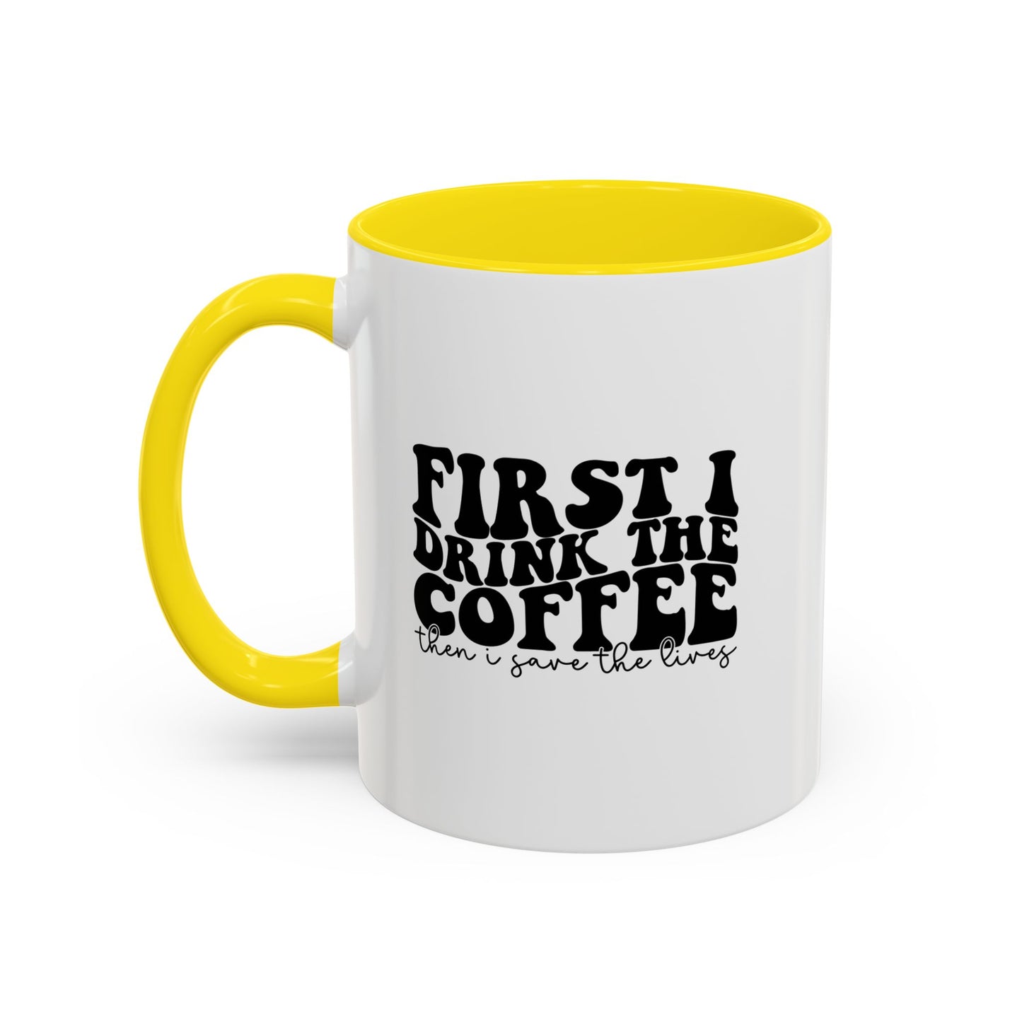 Coffee Mug - "First I Drink the Coffee Then I Save the World" Accent Ceramic Mug (11/15oz)