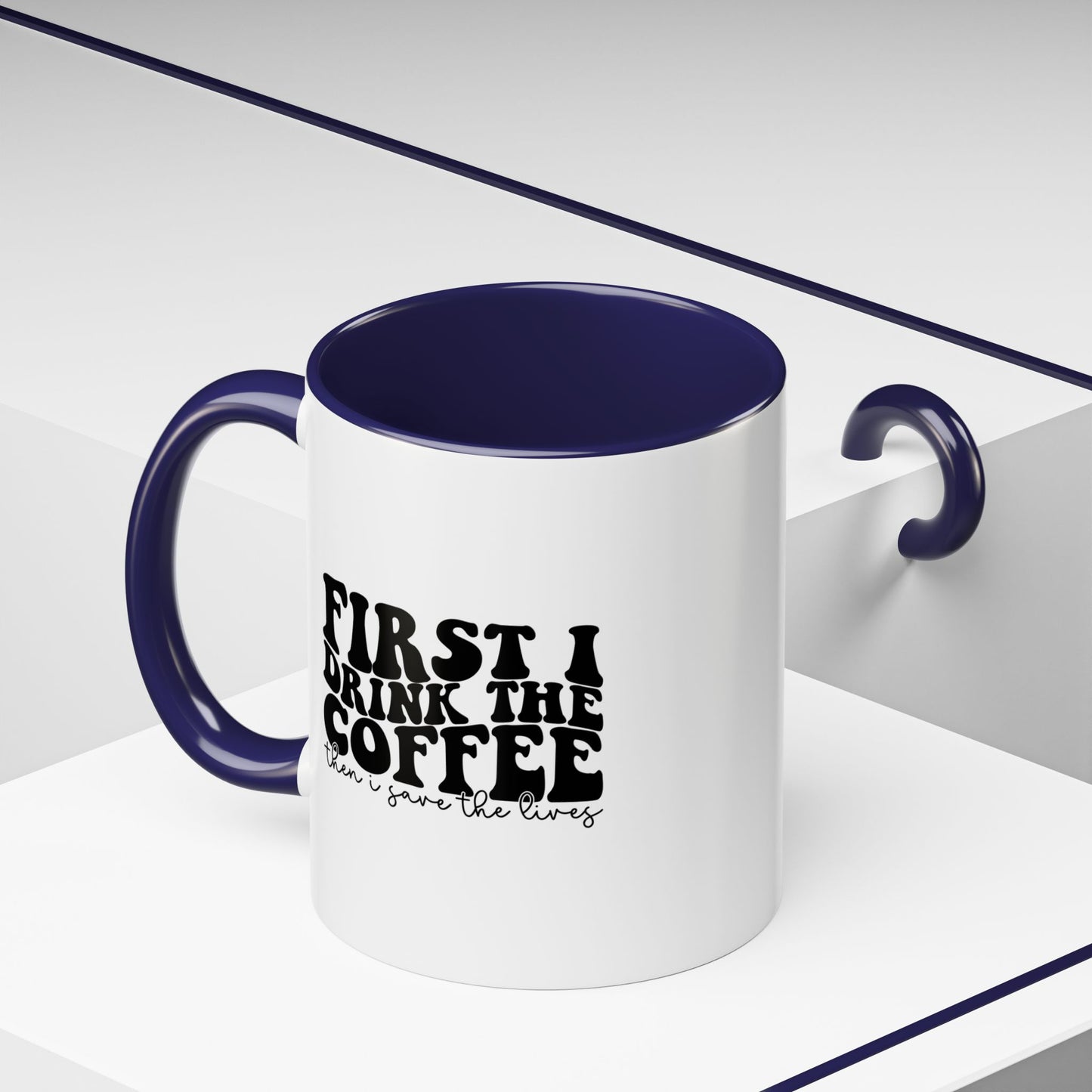 Coffee Mug - "First I Drink the Coffee Then I Save the World" Accent Ceramic Mug (11/15oz)