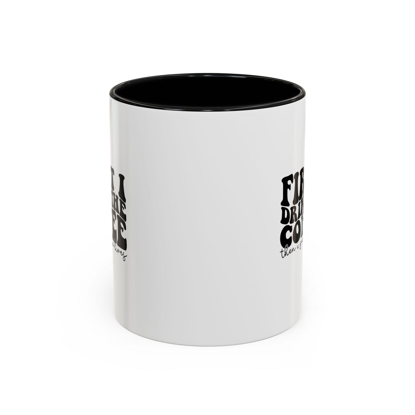 Coffee Mug - "First I Drink the Coffee Then I Save the World" Accent Ceramic Mug (11/15oz)