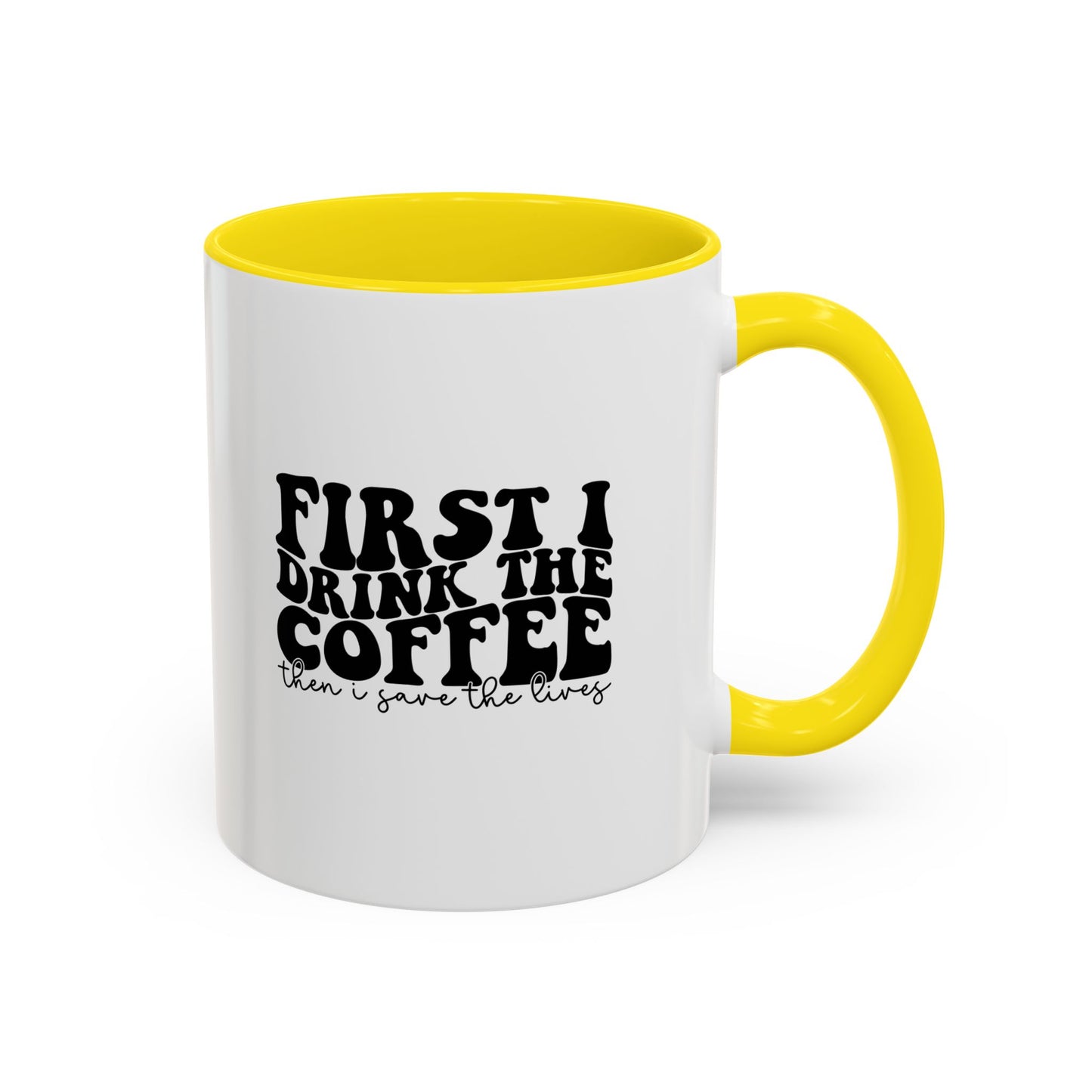 Coffee Mug - "First I Drink the Coffee Then I Save the World" Accent Ceramic Mug (11/15oz)