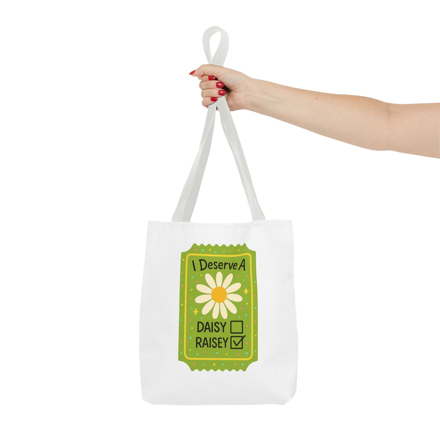 Daisy 'I Deserve a Daisy Raisey' Tote Bag — Funny Floral Gift for Friends
