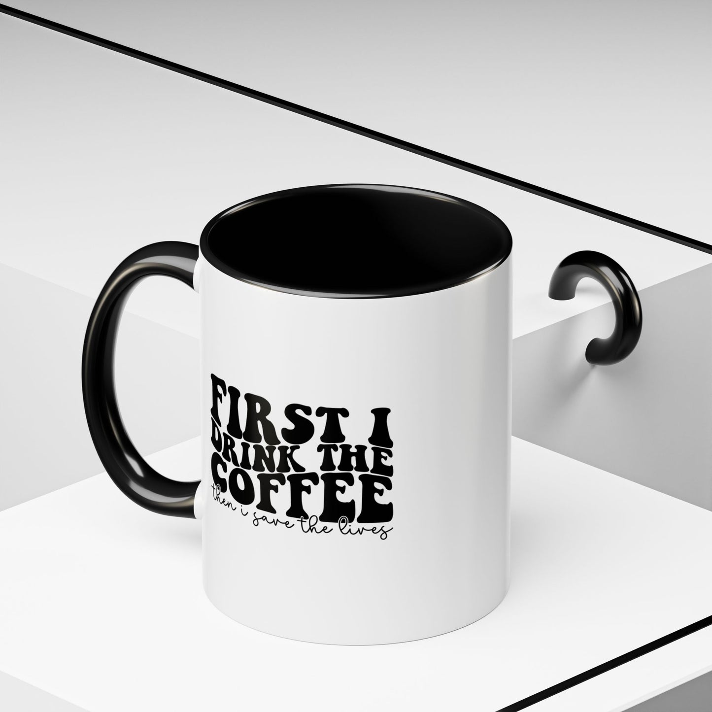 Coffee Mug - "First I Drink the Coffee Then I Save the World" Accent Ceramic Mug (11/15oz)