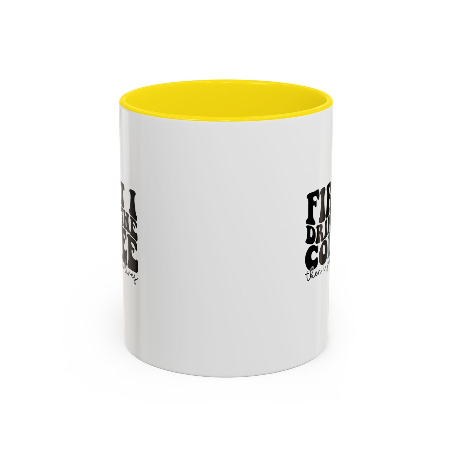 Coffee Mug - "First I Drink the Coffee Then I Save the World" Accent Ceramic Mug (11/15oz)