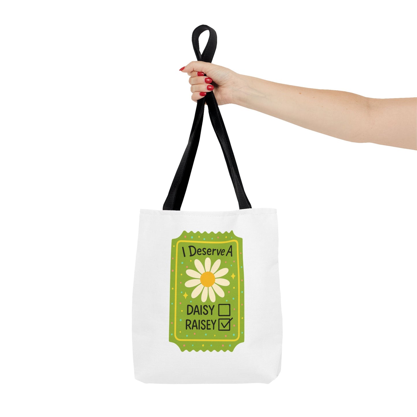 Daisy 'I Deserve a Daisy Raisey' Tote Bag — Funny Floral Gift for Friends