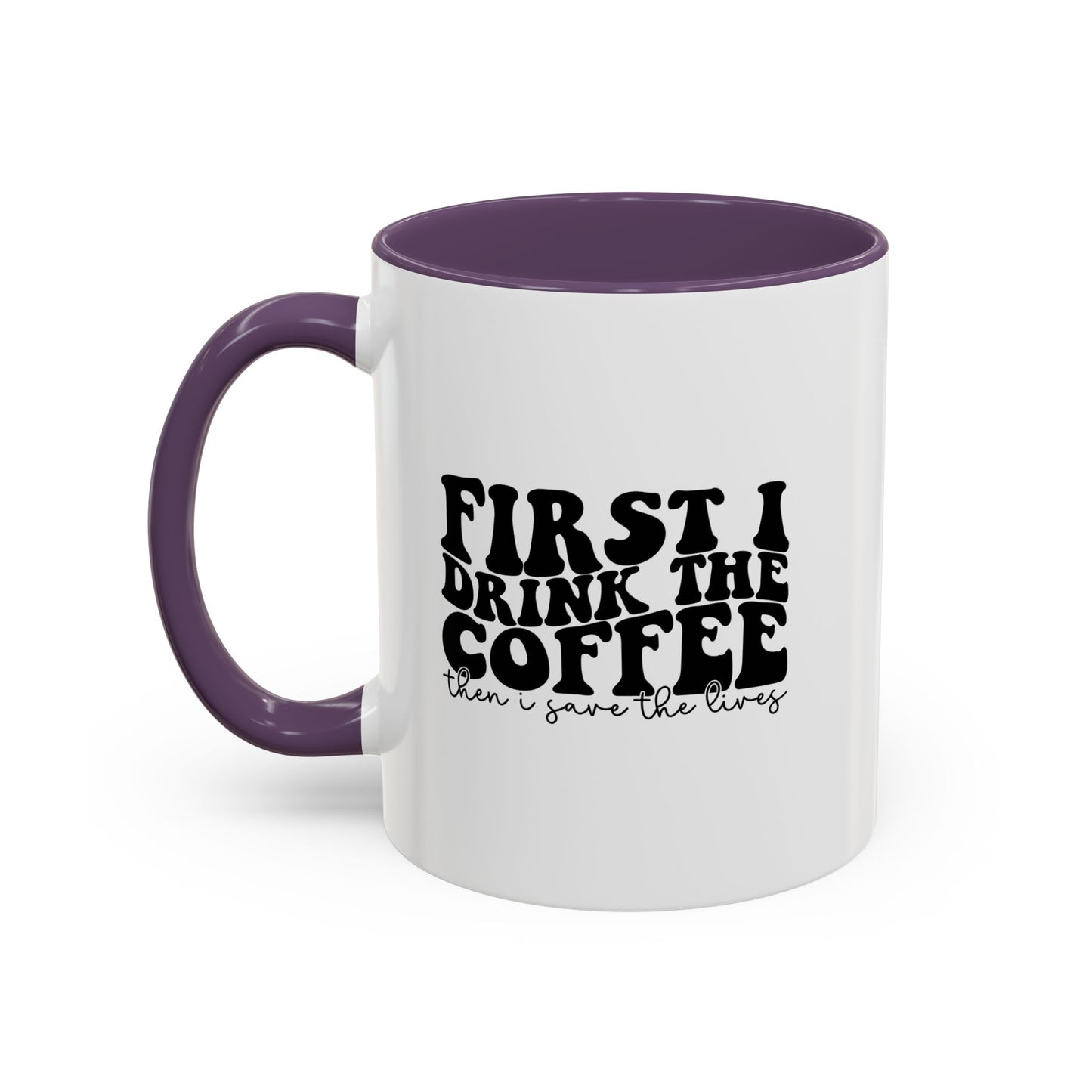 Coffee Mug - "First I Drink the Coffee Then I Save the World" Accent Ceramic Mug (11/15oz)