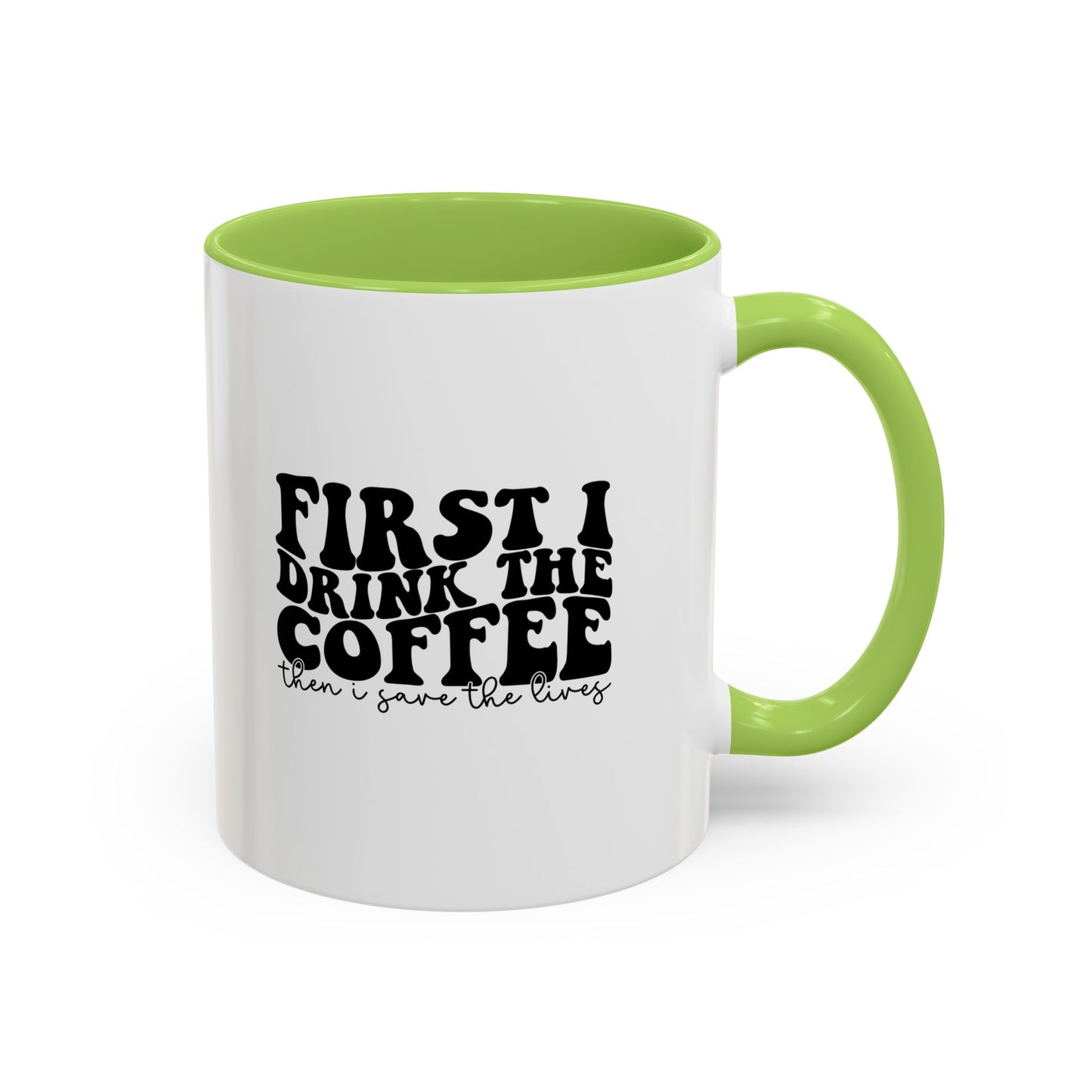 Coffee Mug - "First I Drink the Coffee Then I Save the World" Accent Ceramic Mug (11/15oz)