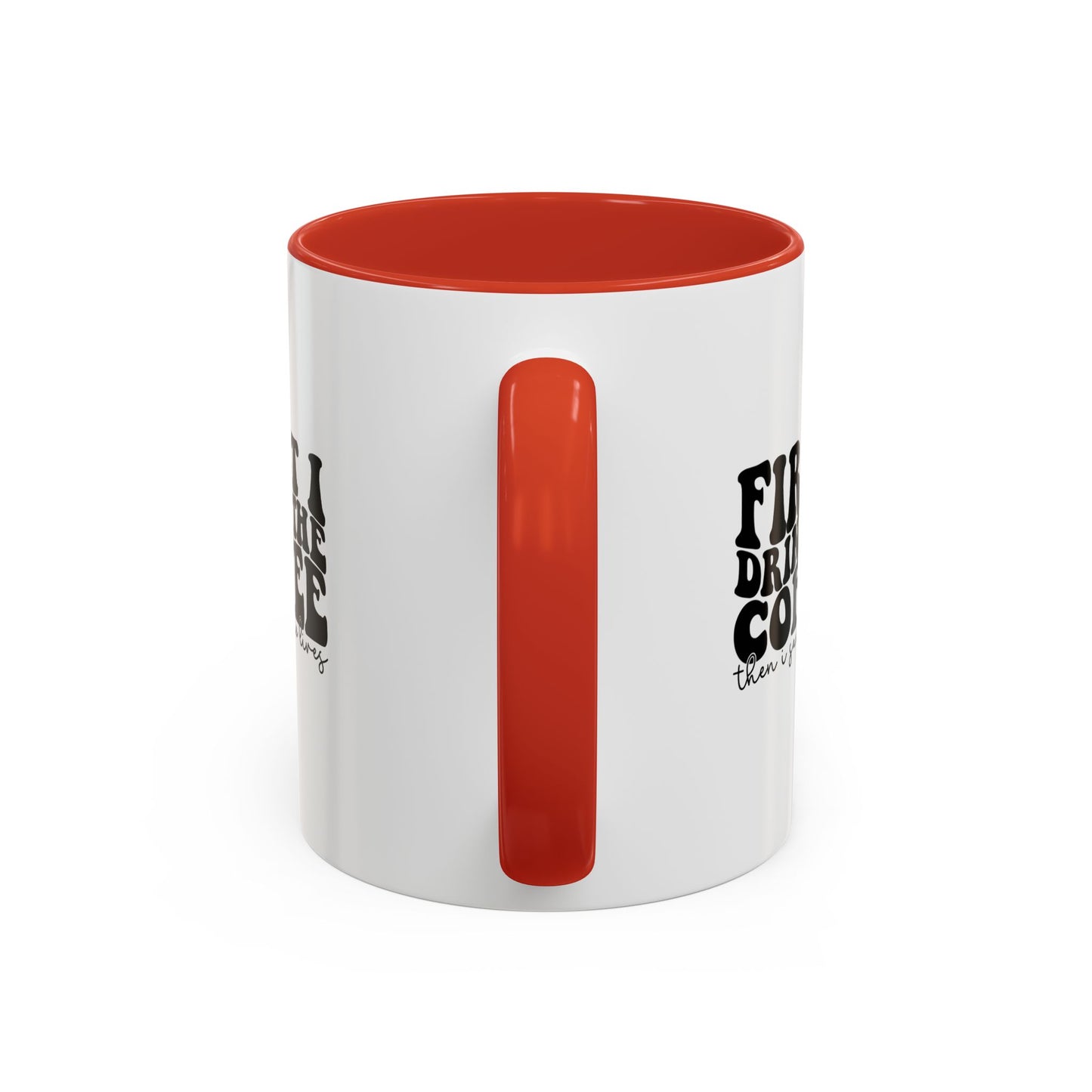 Coffee Mug - "First I Drink the Coffee Then I Save the World" Accent Ceramic Mug (11/15oz)
