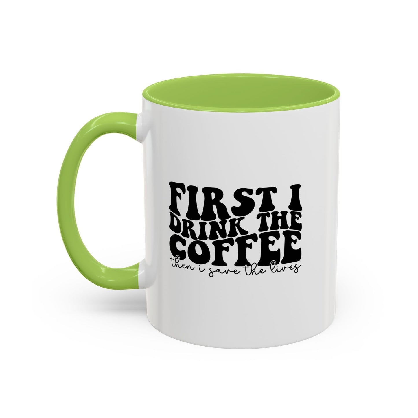Coffee Mug - "First I Drink the Coffee Then I Save the World" Accent Ceramic Mug (11/15oz)