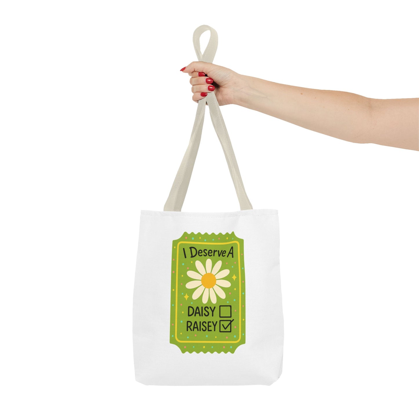 Daisy 'I Deserve a Daisy Raisey' Tote Bag — Funny Floral Gift for Friends