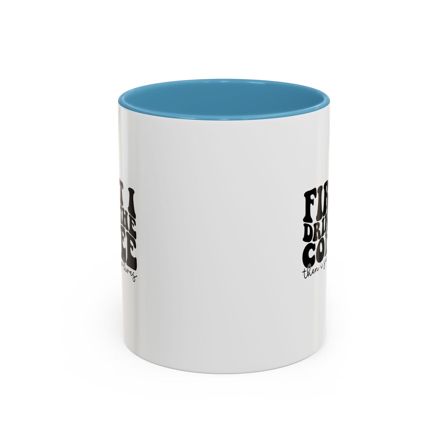 Coffee Mug - "First I Drink the Coffee Then I Save the World" Accent Ceramic Mug (11/15oz)