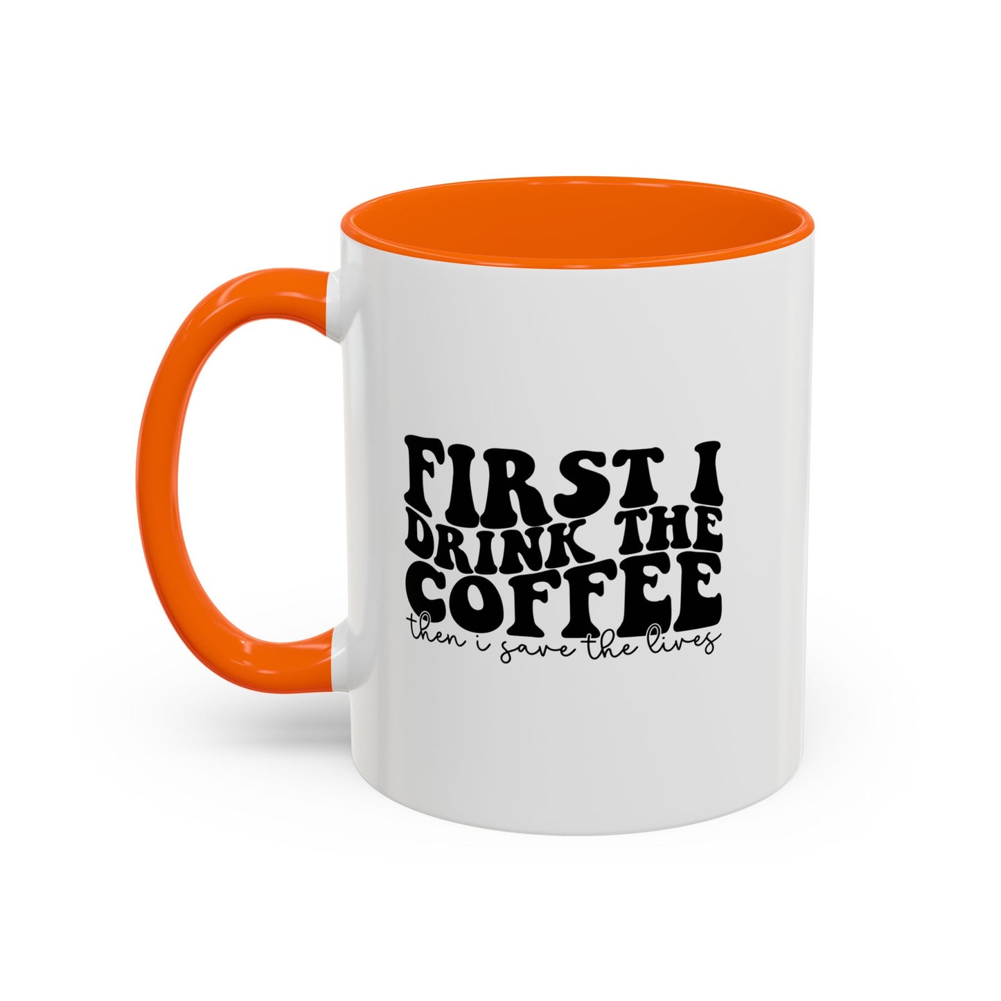 Coffee Mug - "First I Drink the Coffee Then I Save the World" Accent Ceramic Mug (11/15oz)