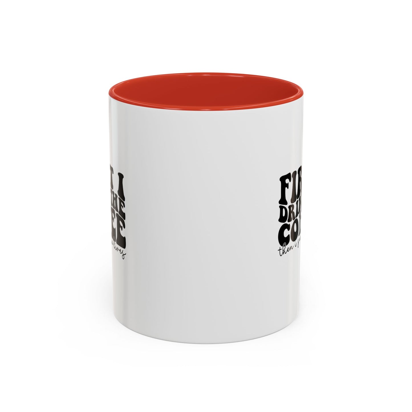 Coffee Mug - "First I Drink the Coffee Then I Save the World" Accent Ceramic Mug (11/15oz)