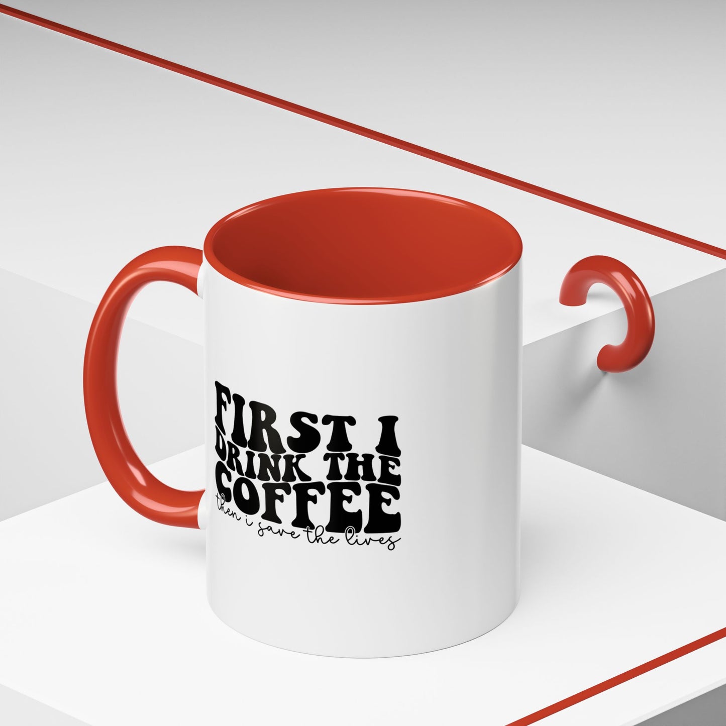 Coffee Mug - "First I Drink the Coffee Then I Save the World" Accent Ceramic Mug (11/15oz)