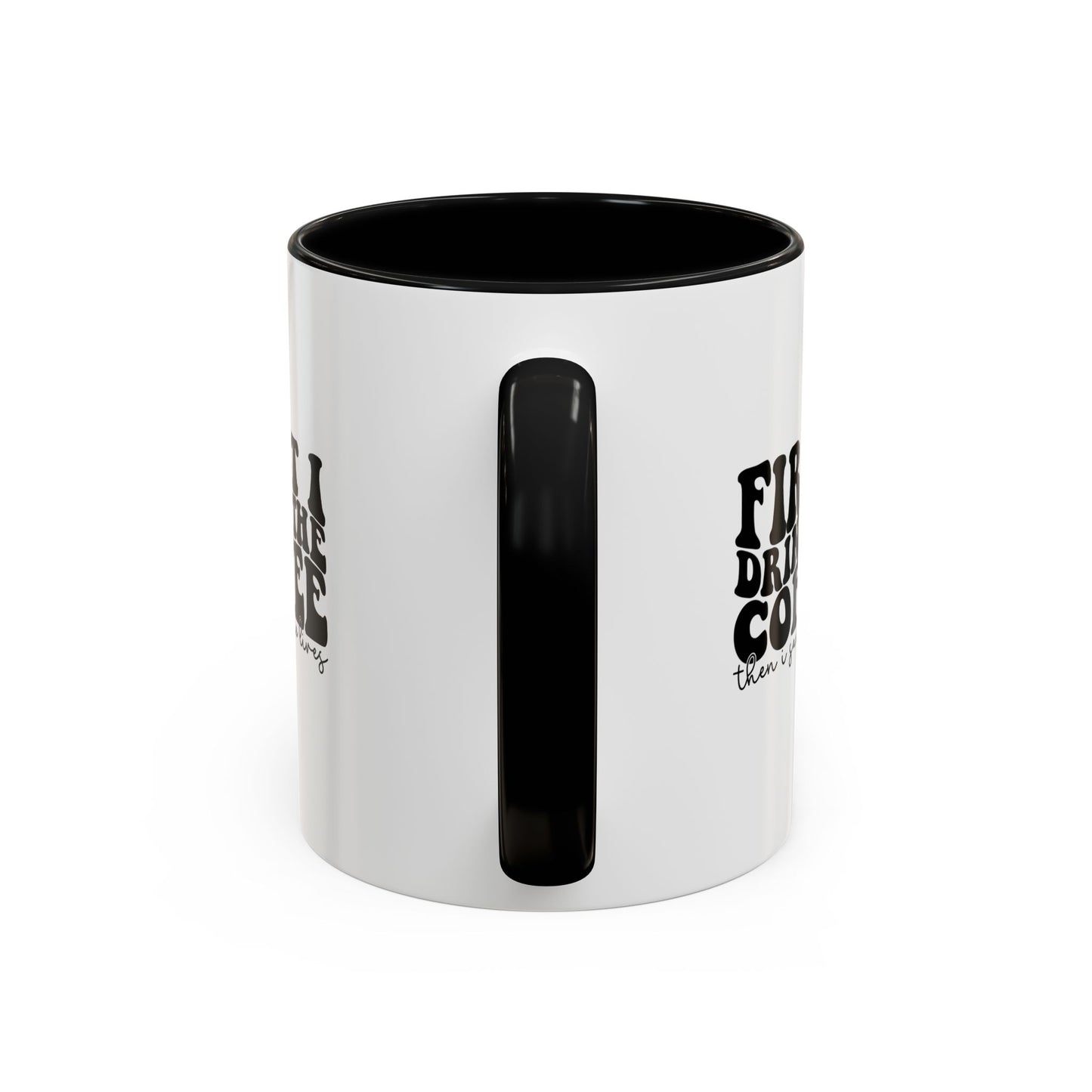 Coffee Mug - "First I Drink the Coffee Then I Save the World" Accent Ceramic Mug (11/15oz)