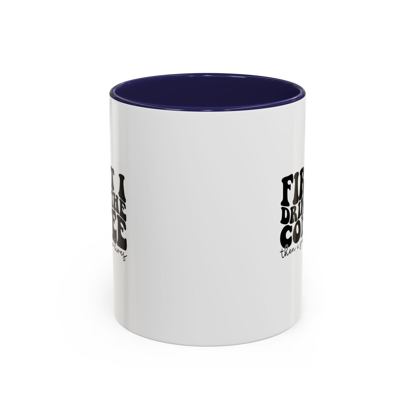 Coffee Mug - "First I Drink the Coffee Then I Save the World" Accent Ceramic Mug (11/15oz)
