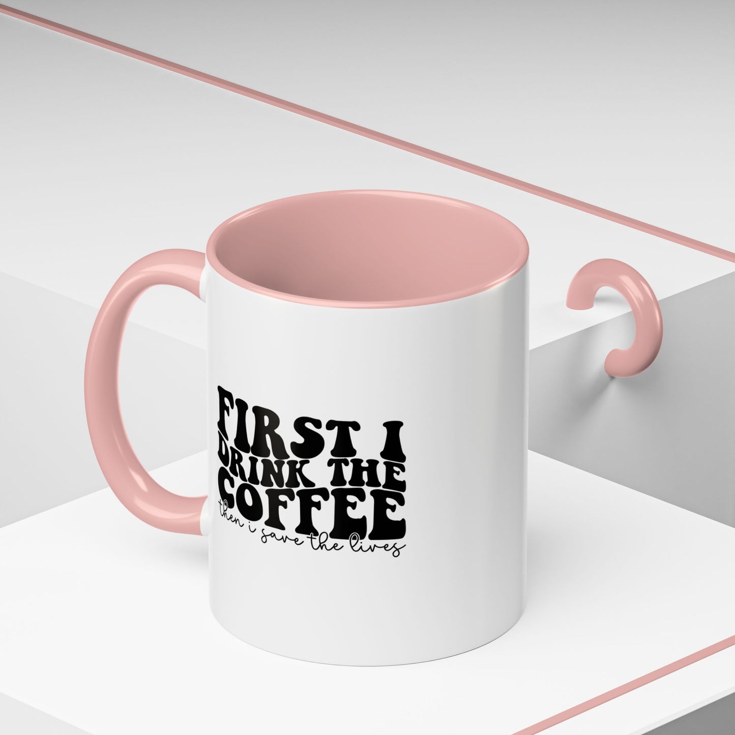 Coffee Mug - "First I Drink the Coffee Then I Save the World" Accent Ceramic Mug (11/15oz)