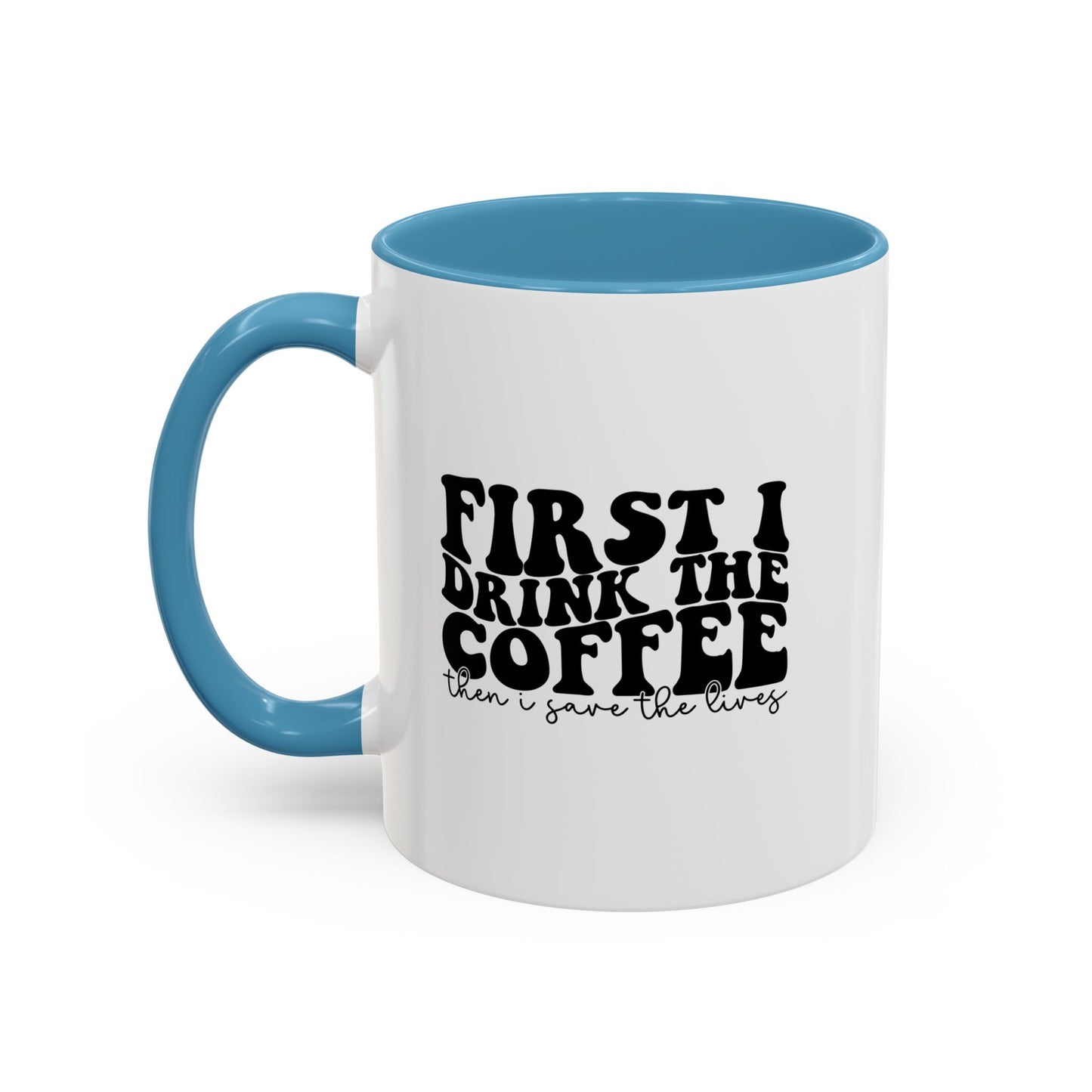 Coffee Mug - "First I Drink the Coffee Then I Save the World" Accent Ceramic Mug (11/15oz)
